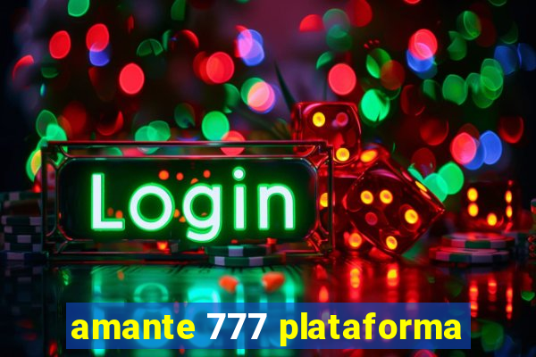 amante 777 plataforma